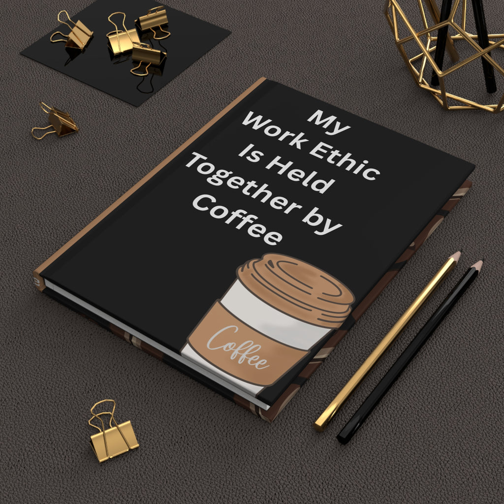 Coffee Lover Hardcover Journal — "My Work Ethic Is Held Together by Coffee" (Coffee Bean Design)