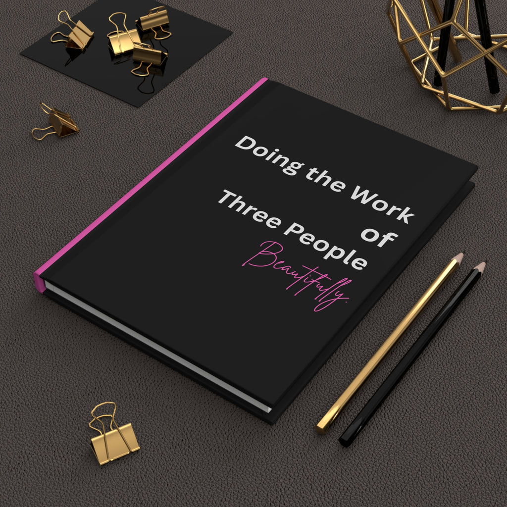 Hardcover Journal — "Doing the Work of Three People Beautifully" Motivational Notebook