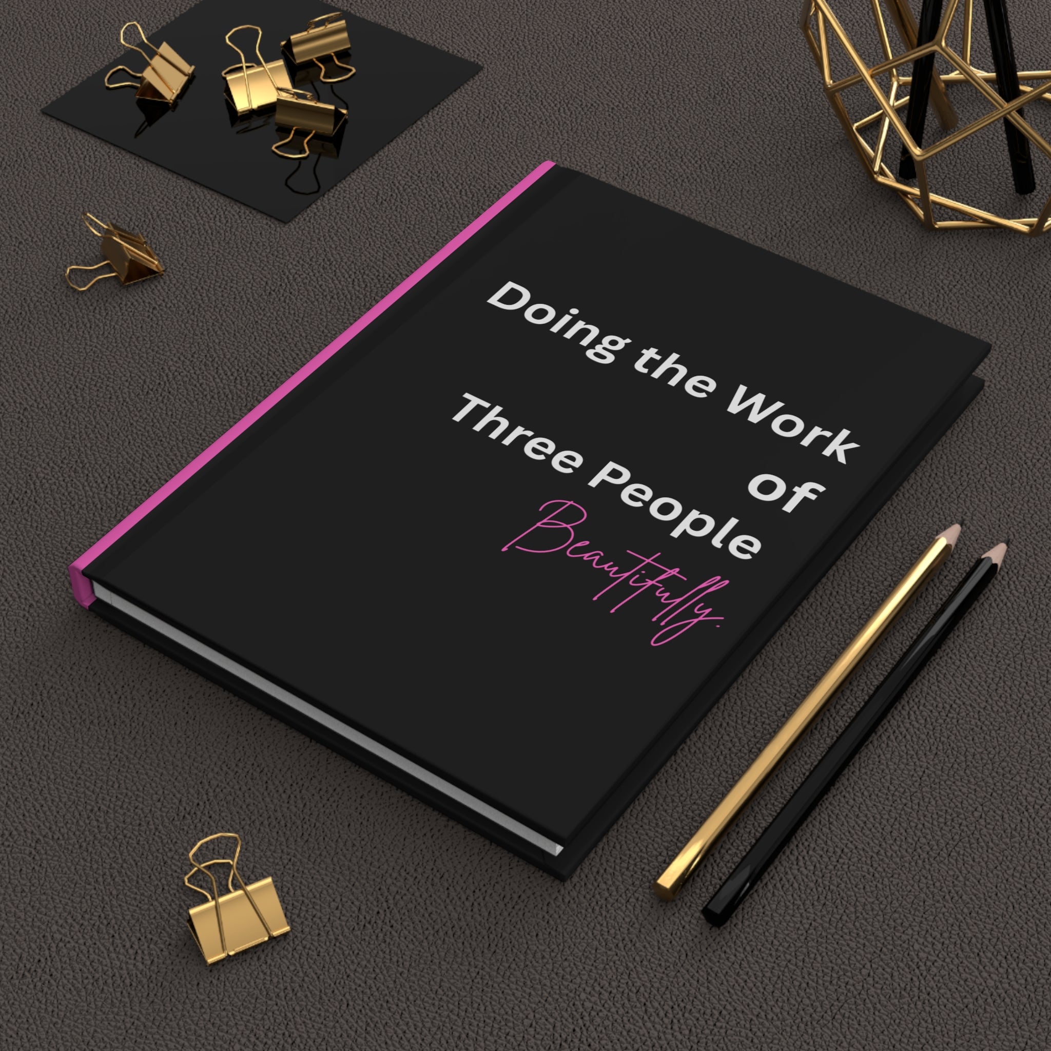 Hardcover Journal — "Doing the Work of Three People Beautifully" Motivational Notebook
