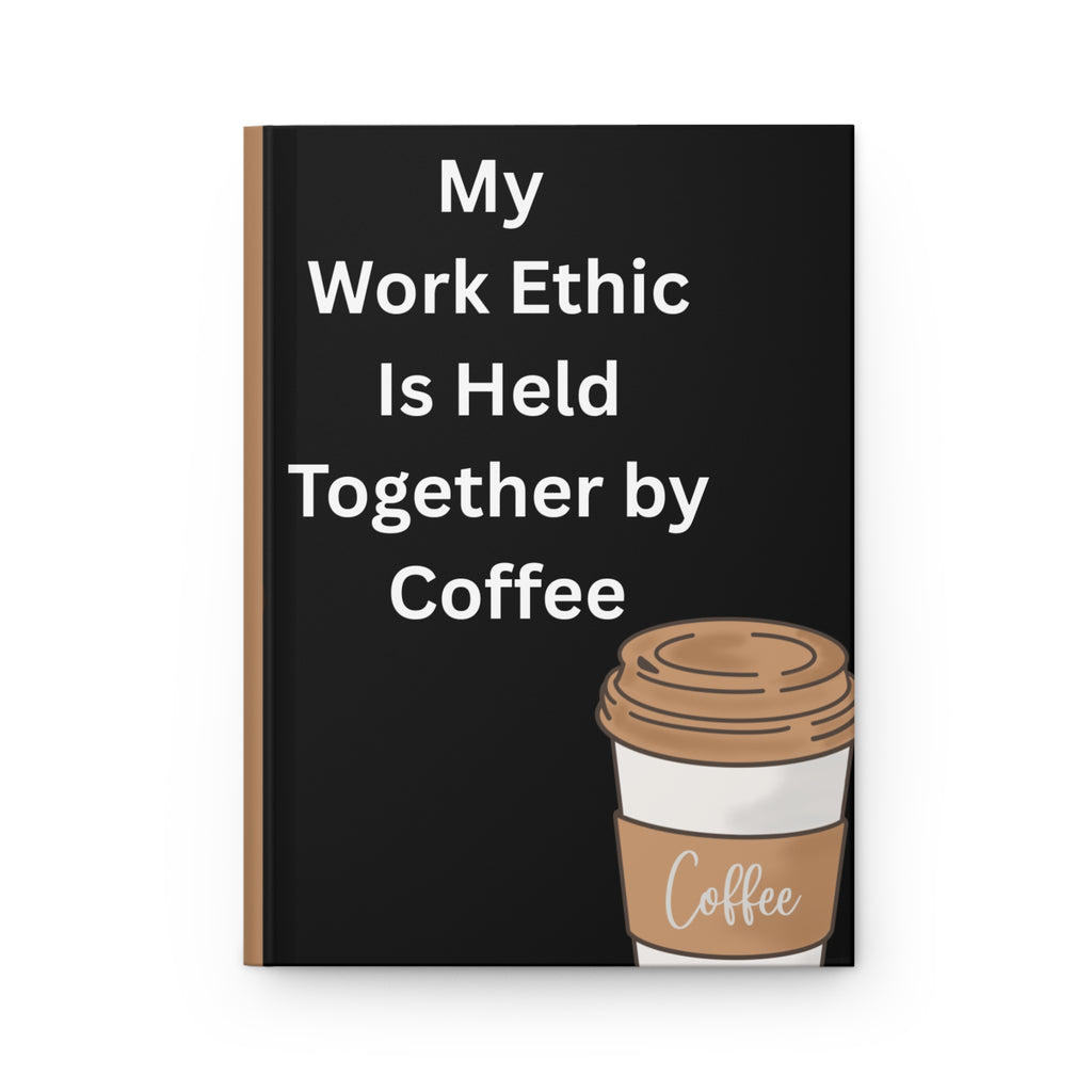 Coffee Lover Hardcover Journal — "My Work Ethic Is Held Together by Coffee" (Coffee Bean Design)