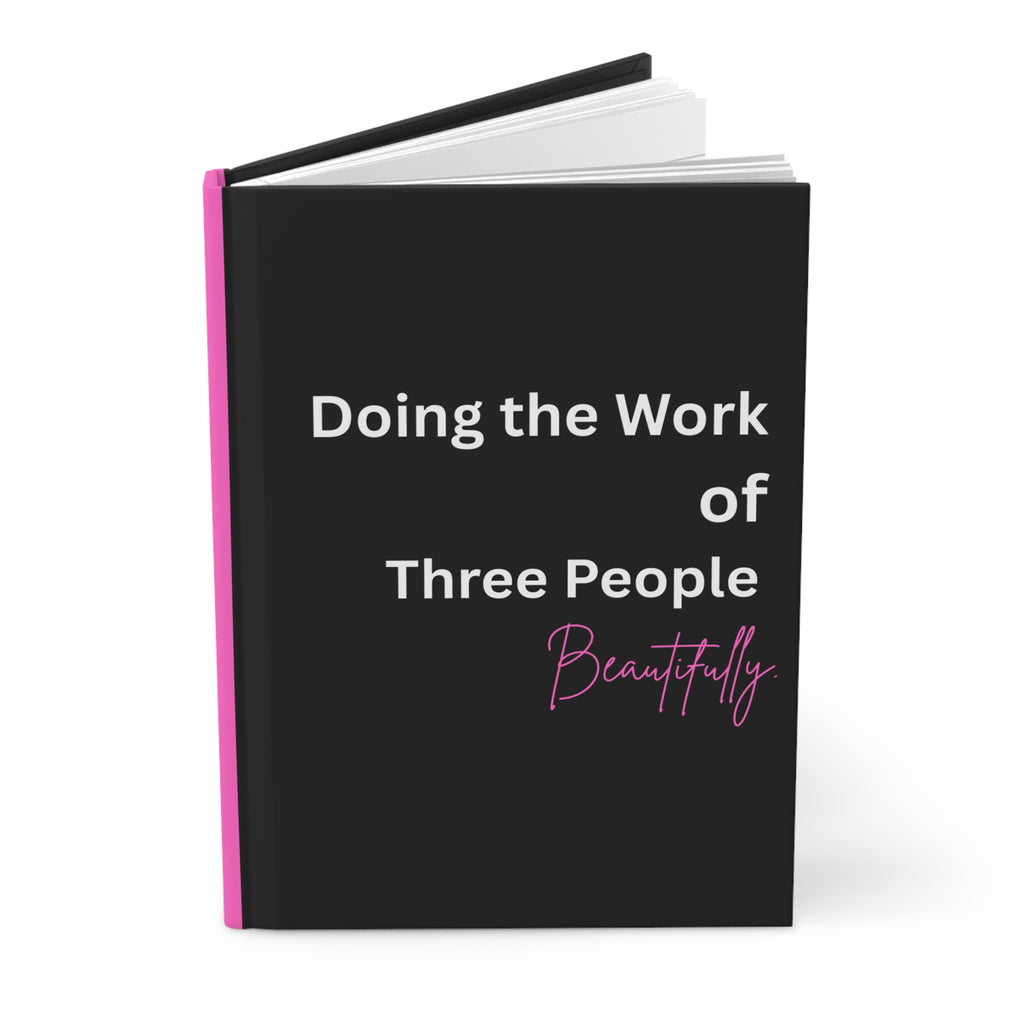 Hardcover Journal — "Doing the Work of Three People Beautifully" Motivational Notebook