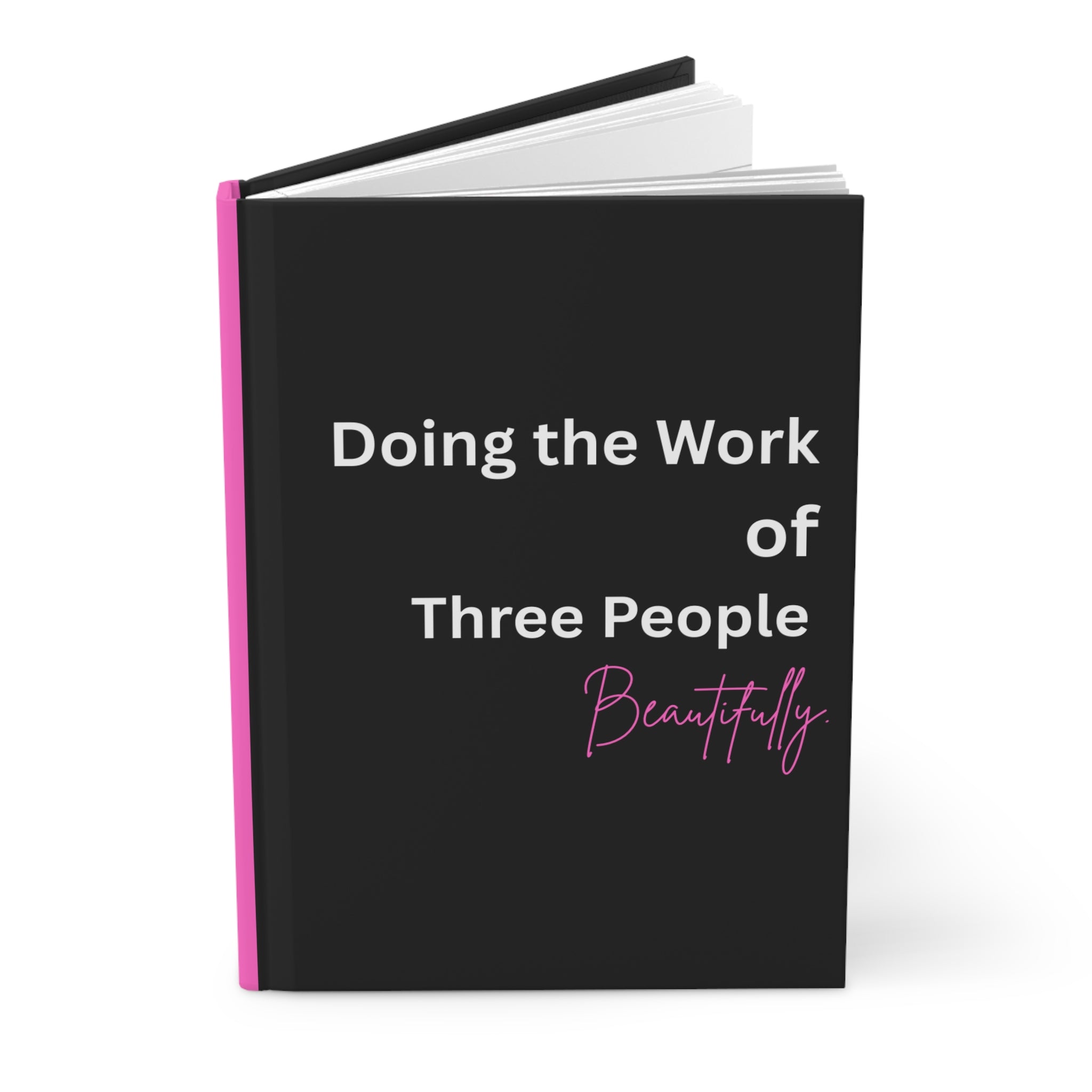Hardcover Journal — "Doing the Work of Three People Beautifully" Motivational Notebook