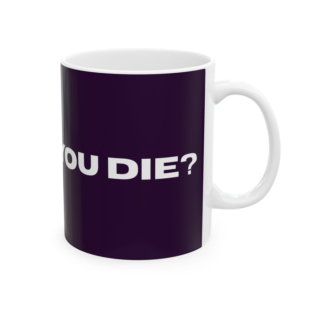Mug — 'BUT DID YOU DIE?' Cute Kawaii Reminder Ceramic Coffee Mug (11oz/15oz)