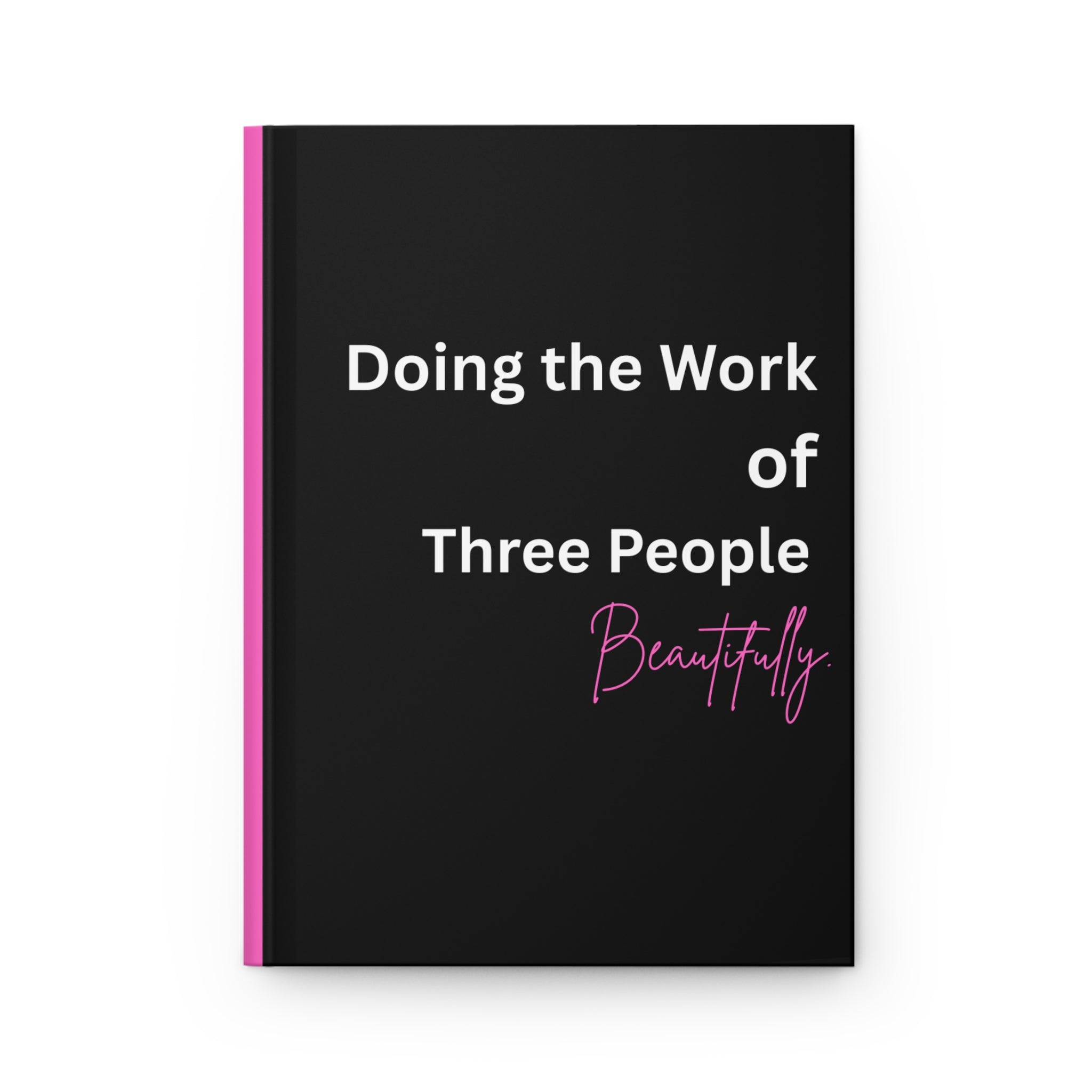 Hardcover Journal — "Doing the Work of Three People Beautifully" Motivational Notebook