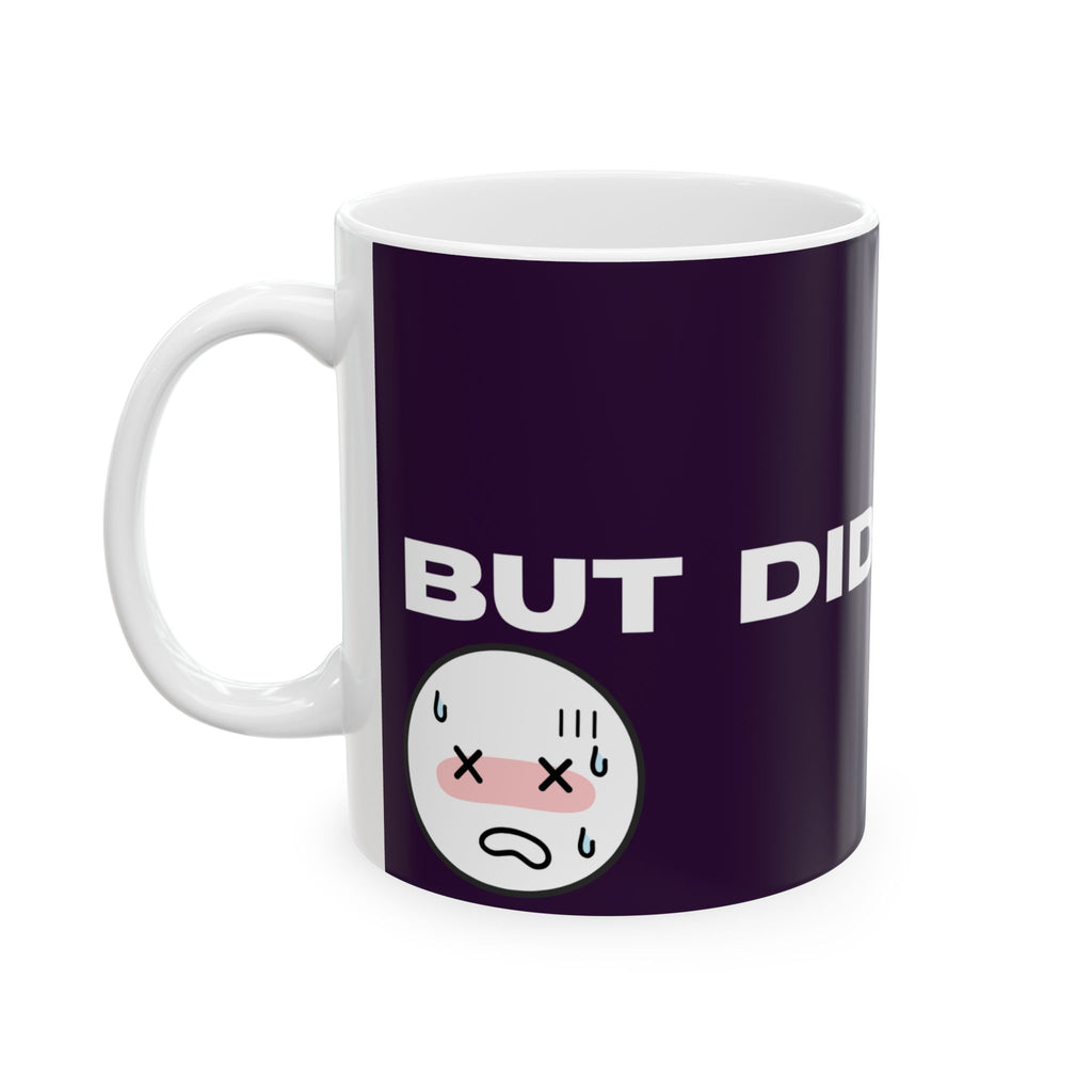 Mug — 'BUT DID YOU DIE?' Cute Kawaii Reminder Ceramic Coffee Mug (11oz/15oz)